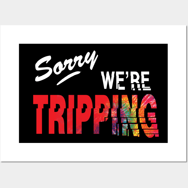 Sorry, we're tripping Wall Art by jonah block